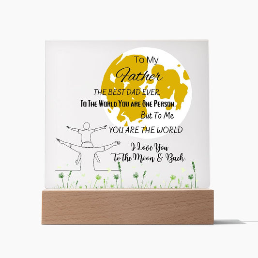 TO MY FATHER - LOVE YOU TO THE MOON AND BACK | ACRYLIC PLAQUE